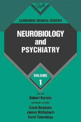 Neurobiology and Psychiatry, Volume I [Cambridge Medical Reviews]