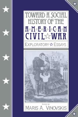 Image for Toward a Social History of the American Civil War: Exploratory Essays Toward a Social History of the American Civil War: Exploratory Essays