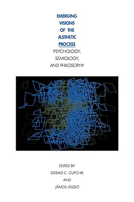 Image for Emerging Visions of the Aesthetic Process: In Psychology, Semiology, and Philosophy