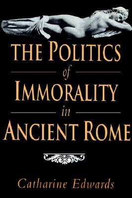 Image for THE POLITICS OF IMMORALITY IN ANCIENT ROME THE POLITICS OF IMMORALITY IN ANCIENT ROME