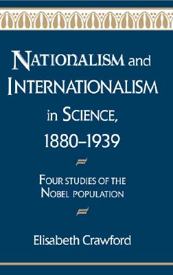 Nationalism and Internationalism in Science, 1880-1939: Four Studies of the Nobel Population