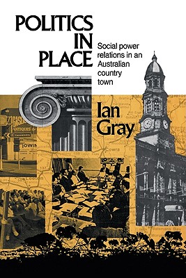 POLITICS IN PLACE Social Power Relations in an Australian Country Town