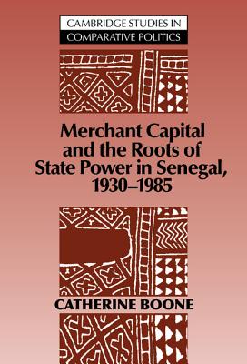 MERCHANT CAPITAL AND THE ROOTS OF STATE POWER IN SENEGAL 1930-1985