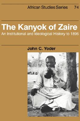 The Kanyok of Zaire: An Institutional and Ideological History to 1895 (African Studies)
