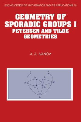 Geometry of Sporadic Groups: Volume 1, Petersen and Tilde Geometries (Encyclopedia of Mathematics and its Applications, Series Number 76)