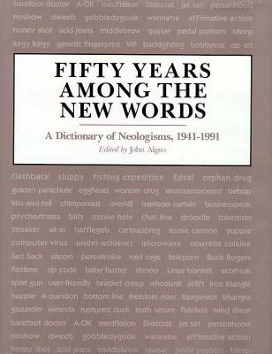 Fifty Years Among the New Words: a Dictionary of Neologisms 1941-1991