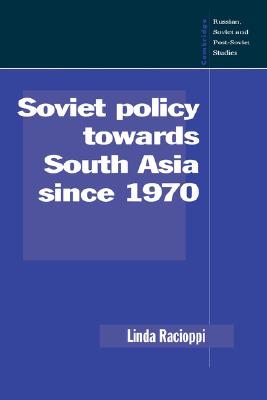 Soviet Policy towards South Asia since 1970 (Cambridge Russian, Soviet and Post-Soviet Studies)