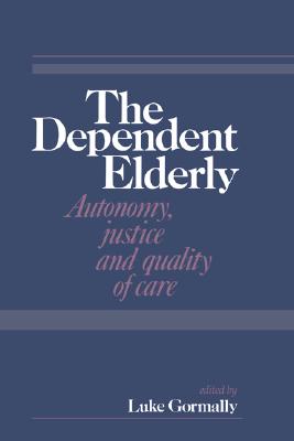 The Dependent Elderly: Autonomy, Justice and Quality of Care