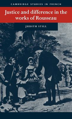 Justice and Difference in the Works of Rousseau: Bienfaisance and Pudeur (Cambridge Studies in French, Series Number 39)