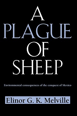 Image for A Plague of Sheep: Environmental Consequences of the Conquest of Mexico (Studies in Environment and History)