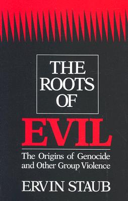 The Roots of Evil: The Origins of Genocide and Other Group Violence