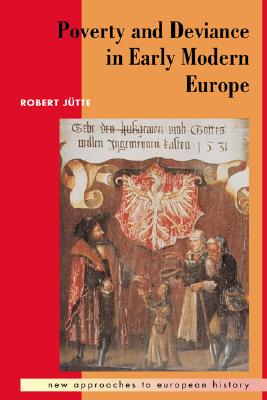 Poverty and Deviance in Early Modern Europe (New Approaches to European History, Series Number 4)