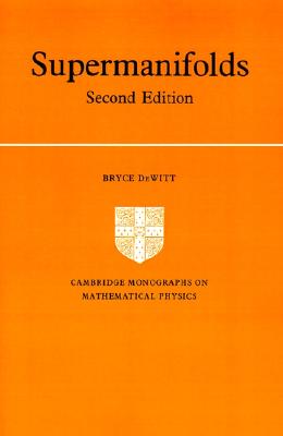 Supermanifolds (Cambridge Monographs on Mathematical Physics)