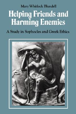 Helping Friends and Harming Enemies: A Study in Sophocles and Greek Ethics