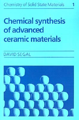 Chemical Synthesis of Advanced Ceramic Materials (Chemistry of Solid State Materials, Series Number 1)