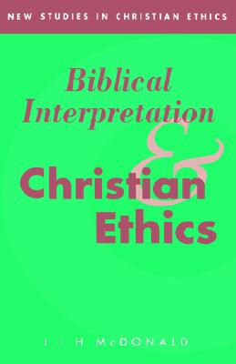 Biblical Interpretation and Christian Ethics (New Studies in Christian Ethics, Series Number 2)