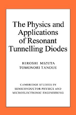 The Physics and Applications of Resonant Tunnelling Diodes (Cambridge Studies in Semiconductor Physics and Microelectronic Engineering, Series Number 2)