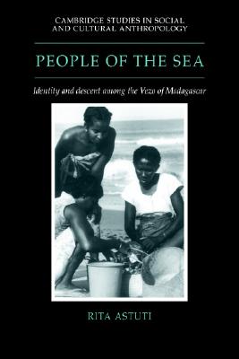 People of the Sea: Identity and Descent among the Vezo of Madagascar (Cambridge Studies in Social and Cultural Anthropology, Series Number 95)