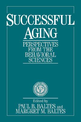 Successful Aging: Perspectives from the Behavioral Sciences (European Network on Longitudinal Studies on Individual Development) (Volume 0)