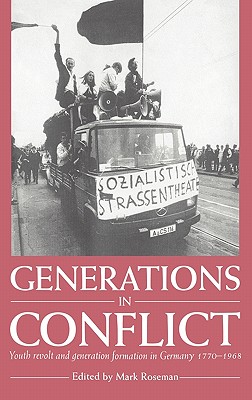 Generations in Conflict: Youth Revolt and Generation Formation in Germany 17701968