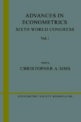 Advances in Econometrics: Volume 1: Sixth World Congress (Econometric Society Monographs, Series Number 23)