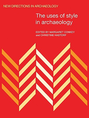 The Uses of Style in Archaeology (New Directions in Archaeology) (Volume 0)