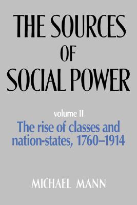 The Sources of Social Power, Vol. 2: The Rise of Classes and Nation States, 1760-1914
