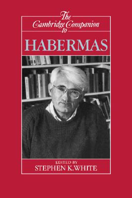 The Cambridge Companion to Habermas (Cambridge Companions to Philosophy)