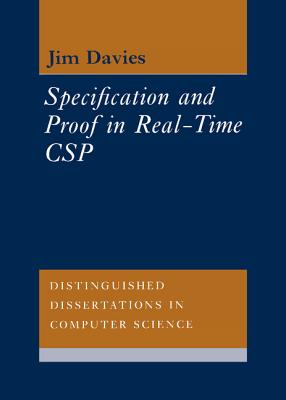 Specification and Proof in Real Time CSP (Distinguished Dissertations in Computer Science)