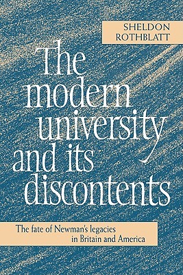 The Modern University and its Discontents: The Fate of Newman's Legacies in Britain and America [Hardcover] Rothblatt, Sheldon
