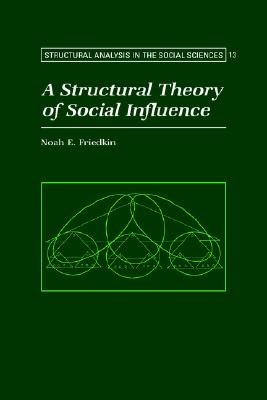 A Structural Theory of Social Influence (Structural Analysis in the Social Sciences, Series Number 13)