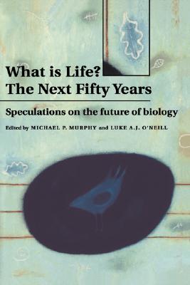 What is Life The Next Fifty Years: Speculations on the Future of Biology