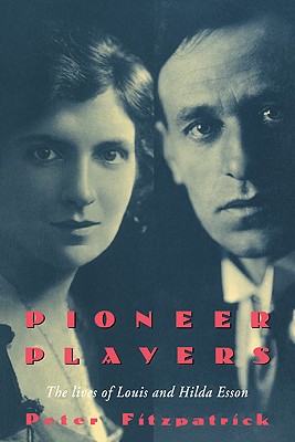 Pioneer Players: The Lives of Louis and Hilda Esson