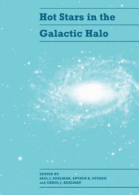 Image for Hot Stars in the Galactic Halo: Proceedings of a Meeting, Held At Union College, Schenectady, New York November 4-6, 1993 in Honor of the 65th Birthday of A. G. Davis Philip Hot Stars in the Galactic Halo: Proceedings of a Meeting, Held At Union College, Schenectady, New York November 4-6, 1993 in Honor of the 65th Birthday of A. G. Davis Philip