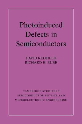 Photo-induced Defects in Semiconductors (Cambridge Studies in Semiconductor Physics and Microelectronic Engineering, Series Number 4)