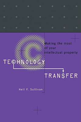 Image for Technology Transfer: Making the Most of Your Intellectual Property Technology Transfer: Making the Most of Your Intellectual Property