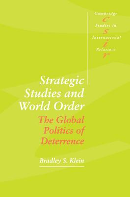 Strategic Studies and World Order: The Global Politics of Deterrence (Cambridge Studies in International Relations, Series Number 34)