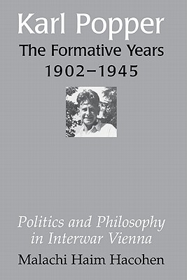 Karl Popper - The Formative Years, 19021945: Politics and Philosophy in Interwar Vienna