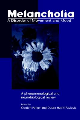Melancholia: A Disorder of Movement and Mood: A Phenomenological and Neurobiological Review