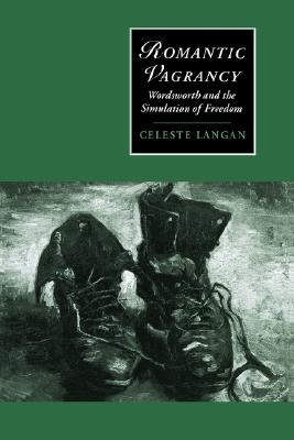 Romantic Vagrancy: Wordsworth and the Simulation of Freedom (Cambridge Studies in Romanticism, Series Number 15)