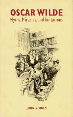 Oscar Wilde: Myths, Miracles and Imitations