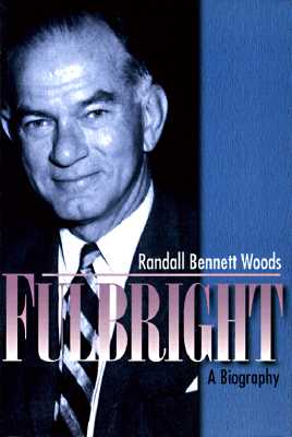 Fulbright: A Biography