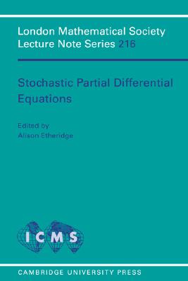 Stochastic Partial Differential Equations (London Mathematical Society Lecture Note Series, Series Number 216)
