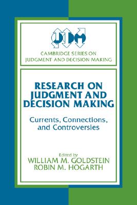 Image for Research on Judgment and Decision Making: Currents, Connections, and Controversies (Cambridge Series on Judgment and Decision Making)