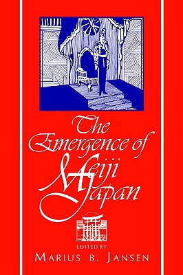 The Emergence of Meiji Japan (Cambridge History of Japan) (Volume 0)