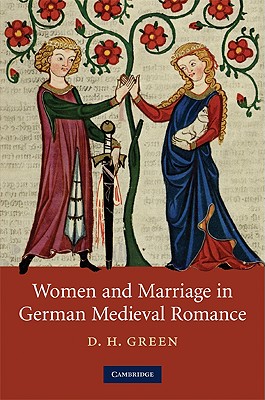 Image for Women and Marriage in German Medieval Romance (Cambridge Studies in Medieval Literature, Series Number 74)