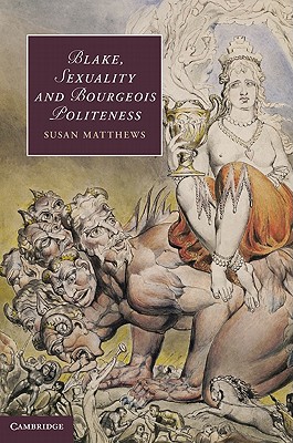 Blake, Sexuality and Bourgeois Politeness (Cambridge Studies in Romanticism) Image for Blake, Sexuality and Bourgeois Politeness (Cambridge Studies in Romanticism)