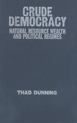 Crude Democracy: Natural Resource Wealth and Political Regimes (Cambridge Studies in Comparative Politics)