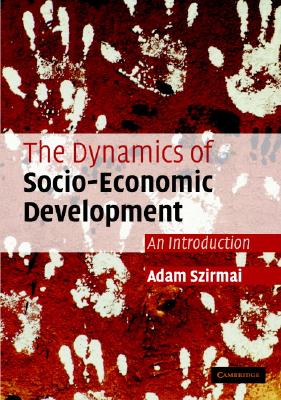 The Dynamics of Socio-Economic Development: An Introduction Szirmai, Adam