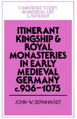Itinerant Kingship and Royal Monasteries in Early Medieval Germany, c.936-1075 (Cambridge Studies in Medieval Life and Thought: Fourth Series) Image for Itinerant Kingship and Royal Monasteries in Early Medieval Germany, c.936-1075 (Cambridge Studies in Medieval Life and Thought: Fourth Series)